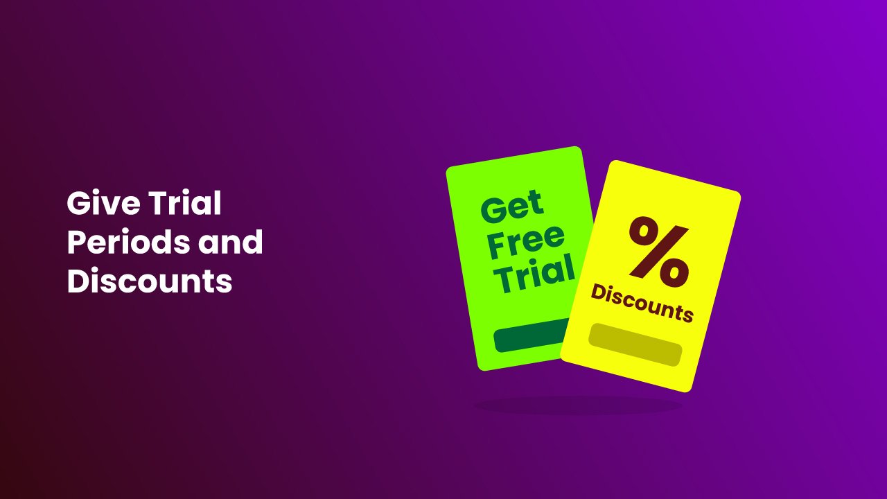 Give Trial Periods and Discounts