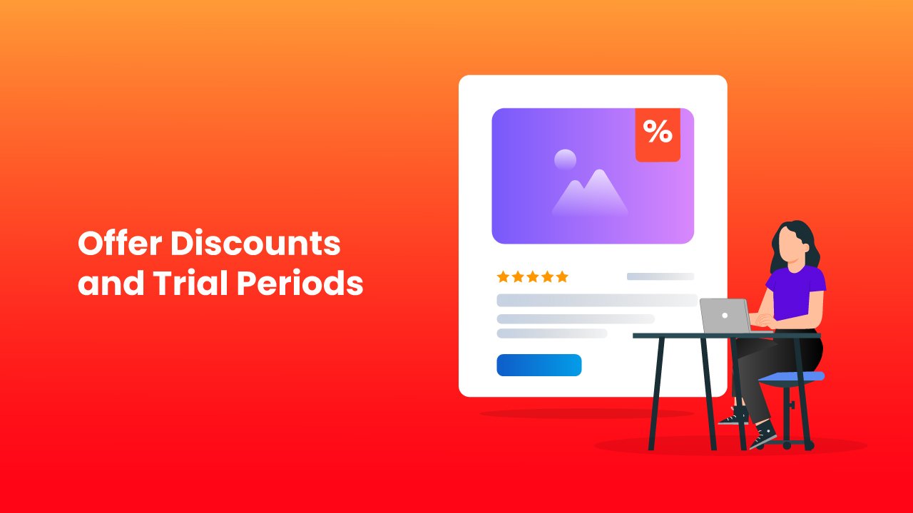 Offer Discounts and Trial Periods